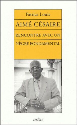 Aimé Césaire - Rencontre Avec Un Nègre Fondamental