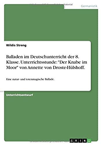 Balladen Im Deutschunterricht Der 8. Klasse. Unterrichtsstunde: "Der Knabe Im Moor" Von Annette Von Droste-Hülshoff.