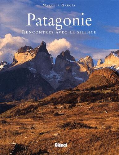 Patagonie - Rencontres Avec Le Silence