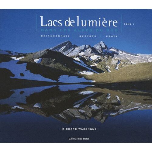Lacs De Lumière Dans Les Alpes Du Sud - Tome 1, Briançonnais, Queyras, Ubaye