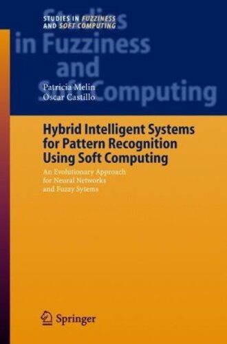 Hybrid Intelligent Systems For Pattern Recognition Using Soft Computing : An Evolutionary Approach For Neural Networks And Fuzzy Systems Studies In Fuzzin
