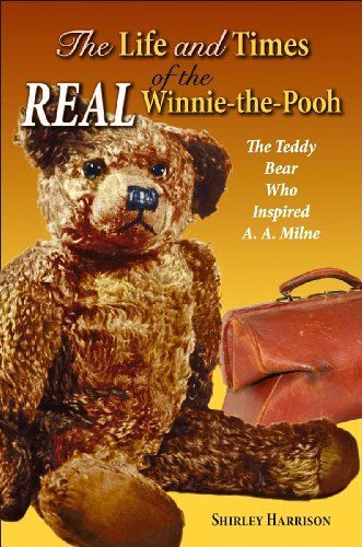 The Life And Times Of The Real Winnie-The-Pooh: The Teddy Bear Who Inspired A. A. Milne