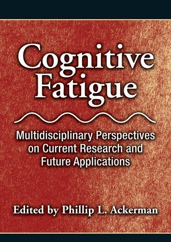 Cognitive Fatigue: Multidisciplinary Perspectives On Current Research And Future Applications