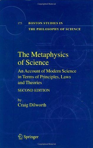 The Metaphysics Of Science : An Account Of Modern Science In Terms Of Principles, Laws And Theories Boston Studies In The Philosophy Of Science
