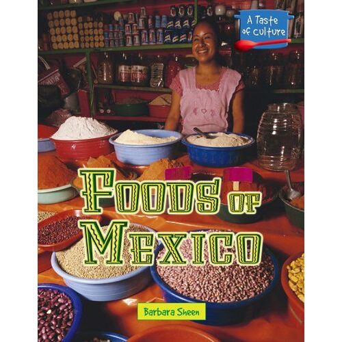 A Taste Of Culture - Foods Of Mexico A Taste Of Culture