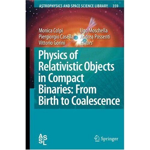 Physics Of Relativistic Objects In Compact Binaries: From Birth To Coalescence