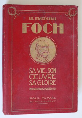 Paul Duval - Le Maréchal Foch. Sa Vie, Son ?uvre, Sa Gloire (1920)