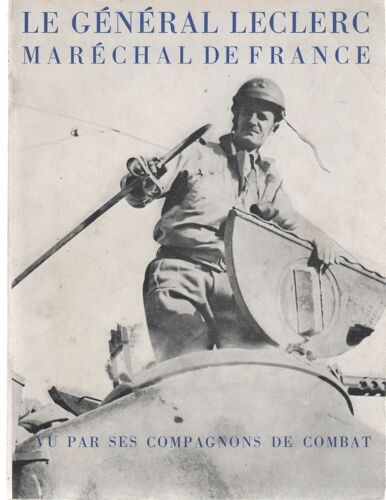 Le General Leclerc Marechal De France Vu Par Ses Compagnons De Combat