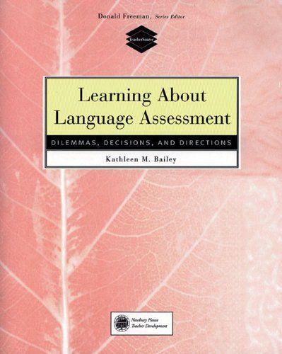 Learning About Language Assessment : Dilemmas, Decisions, And Directions