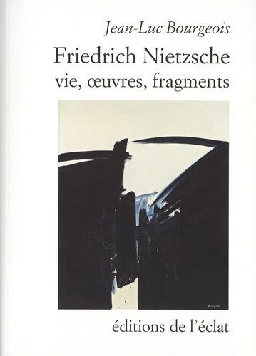 Friedrich Nietzsche - Vie, Oeuvres, Fragments