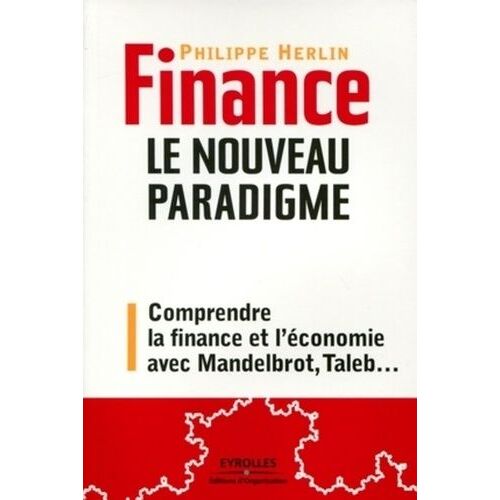 Finance : Le Nouveau Paradigme - Comprendre La Finance Et L'économie Avec Mandelbrot, Taleb