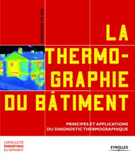 La Thermographie Du Bâtiment - Principes Et Applications Du Diagnostic Thermographique