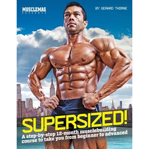 Supersized!: A Step-By-Step 12-Month Muscle-Building Course To Take You From Beginner To Advanced