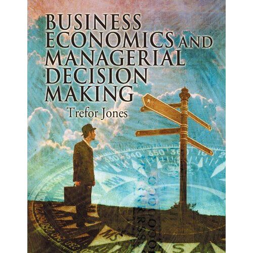 Business Economics And Managerial Decision Making