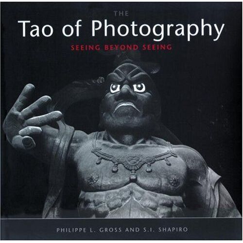 The Tao Of Photography : Seeing Beyond Seeing