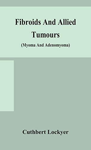 Fibroids And Allied Tumours (Myoma And Adenomyoma)