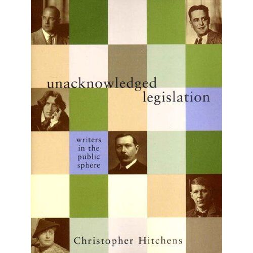 Unacknowledged Legislation: Writers In The Public Sphere