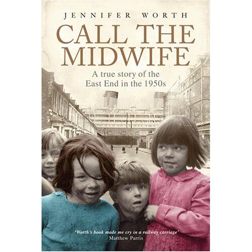 Call The Midwife: A True Story Of The East End In The 1950s