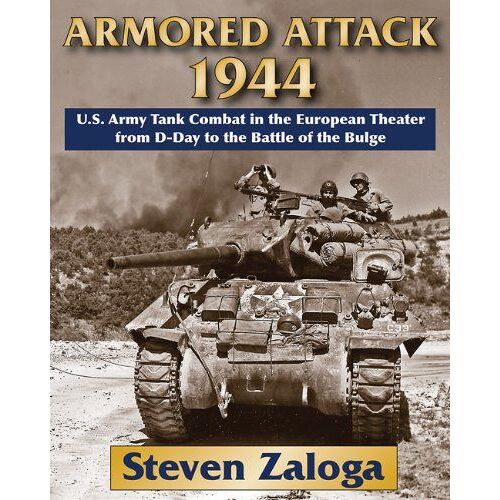 Armored Attack 1944: U.S. Army Tank Combat In The European Theater From D-Day To The Battle Of The Bulge
