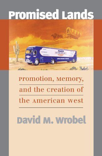 Promised Lands: Promotion, Memory, And The Creation Of The American West