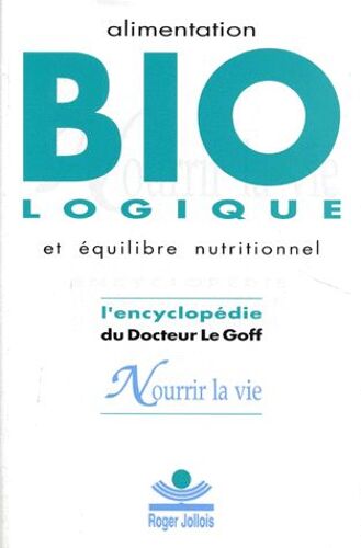 Nourrir La Vie - Encyclopédie De L'alimentation Biologique Et De L'équilibre Nutritionnel