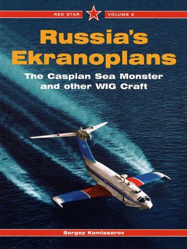 Russie Ekranoplans - The Caspian Sea Monster And Other Wig Craft
