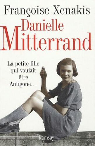 Danielle Mitterrand - La Petite Fille Qui Voulait Être Antigone