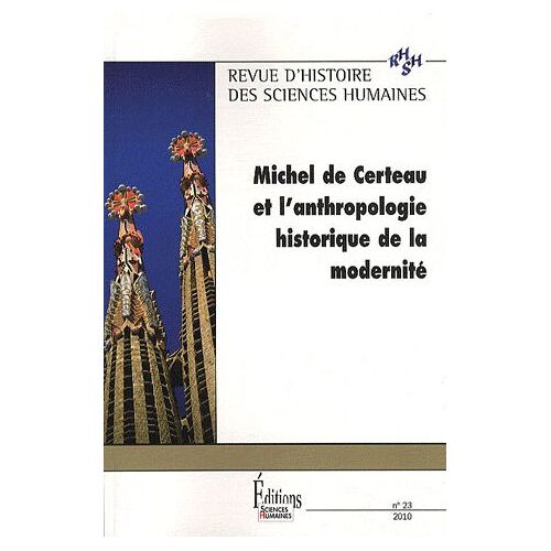 Revue D'histoire Des Sciences Humaines N° 23, 2010 - Michel De Certeau Et L'anthropologie Historique De La Modernité