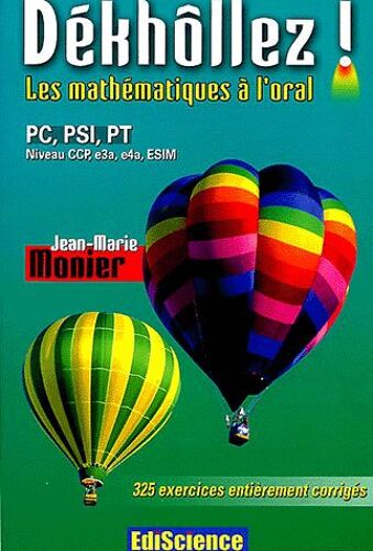 Dékhôllez ! Les Mathématiques À L'oral Pc, Psi, Pt Niveau Ccp, E3a, E4a, Esim - 325 Exercices Entièrement Corrigés
