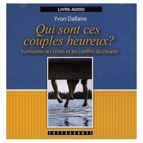 Qui Sont Ces Couples Heureux? - Surmonter Les Crises Et Les Conflits Du Couple, Livre-Audio