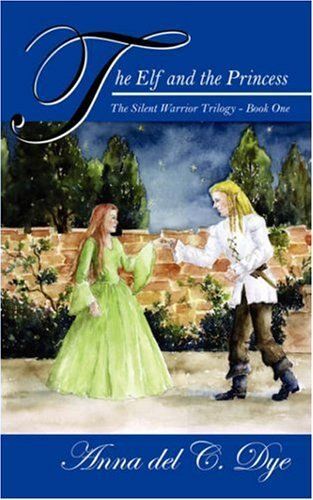 The Elf And The Princess: The Silent Warrior Trilogy - Book One