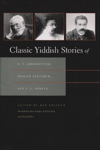 Classic Yiddish Stories Of S. Y. Abramovitsh, Sholem Aleichem, And I. L. Peretz