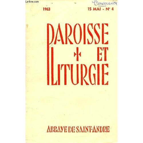 Paroisse Et Liturgie N°4 15 Mai 1963 - Le Thème Biblique De La Conversion - La Conversion Réflexions Pédagogiques - Pour Les 6-7 Ans Célébration En Vue De La Première Réception Du Sacrement De La(...)