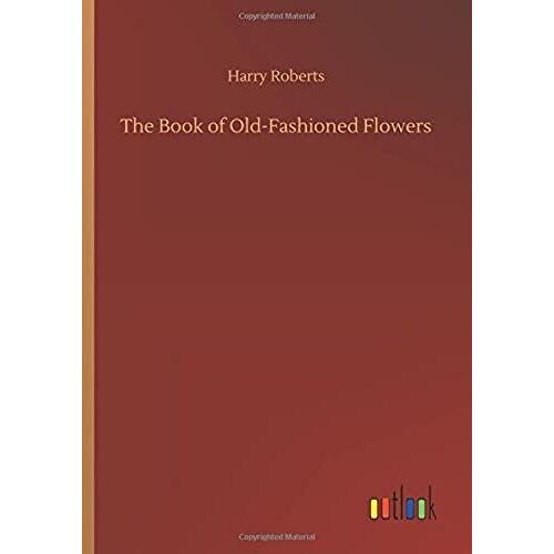 The Book Of Old-Fashioned Flowers