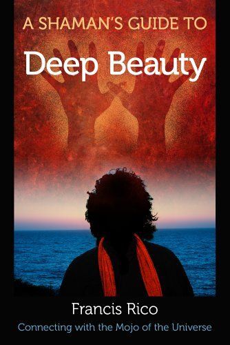 A Shaman's Guide To Deep Beauty