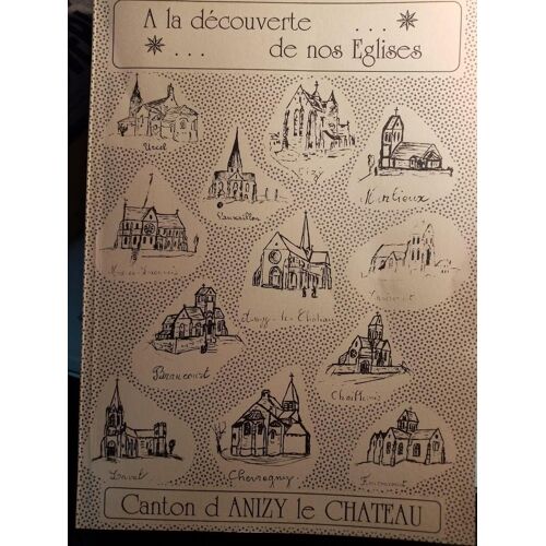 A La Découverte De Nos Églises - Cantons D'anizy Le Château - Aisne