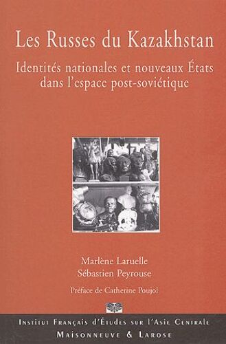 Les Russes Du Kazakhstan - Identités Nationales Et Nouveaux Etats Dans L'espace Post-Soviétique