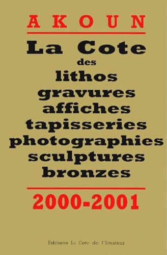 La Cote Des Lithos, Gravures, Affiches, Tapisseries, Photographies, Sculptures, Bronzes - Edition 2000-2001