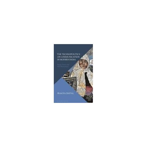 The Technopolitics Of Communication In Modern India
