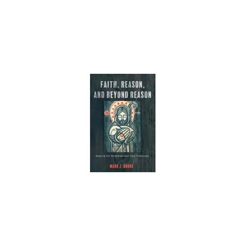 Faith, Reason, And Beyond Reason