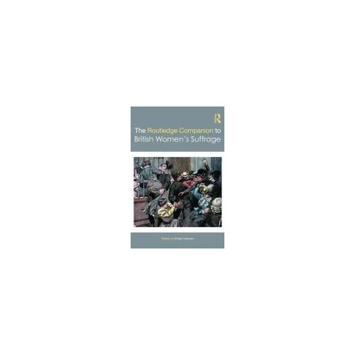 The Routledge Companion To British Women's Suffrage