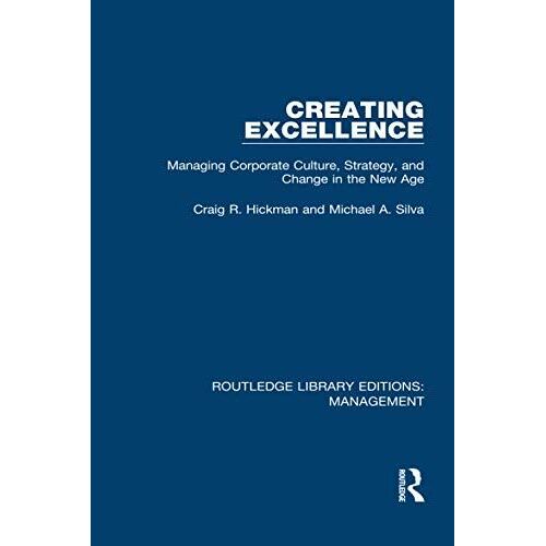 Creating Excellence: Managing Corporate Culture, Strategy, And Change In The New Age (Routledge Library Editions: Management)