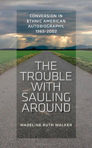 The Trouble With Sauling Around: Conversion In Ethnic American Autobiography, 1965-2002