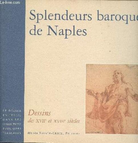 Splendeurs Bariques De Naples - Dessins Des Xviie Et Xviiie Siècles - Le Dessin En Italie Dans Les Collections Publiques Françaises