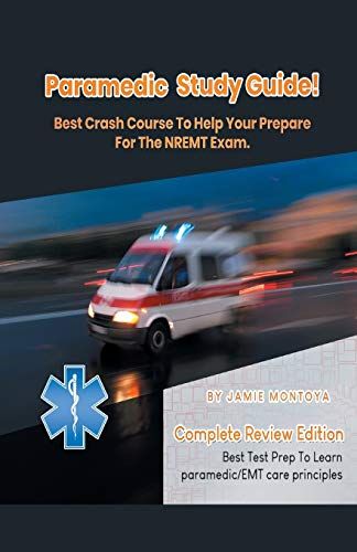 Paramedic Study Guide! Best Crash Course To Help You Prepare For The Nremt Exam Complete Review Edition - Best Test Prep To Learn Paramedic Care Principles