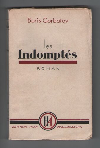 Les Indomptés, Boris Gorbatov, Traduit Du Russe Par Lèon Sobolev, Editions Hier Et Aujourd'hui 1945