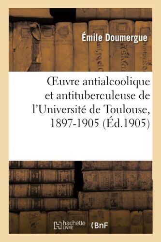 Oeuvre Antialcoolique Et Antituberculeuse De L'université De Toulouse, 1897-1905