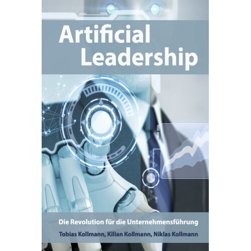 Artificial Leadership: Die Revolution Für Die Unternehmensführung