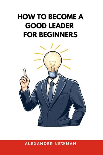 How To Become A Good Leader For Beginners