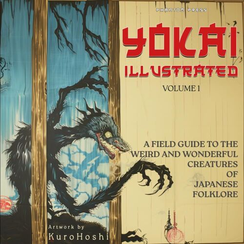 Yokai Illustrated Volume 1: A Color Field Guide To The Weird And Wonderful Creatures Of Japanese Folklore